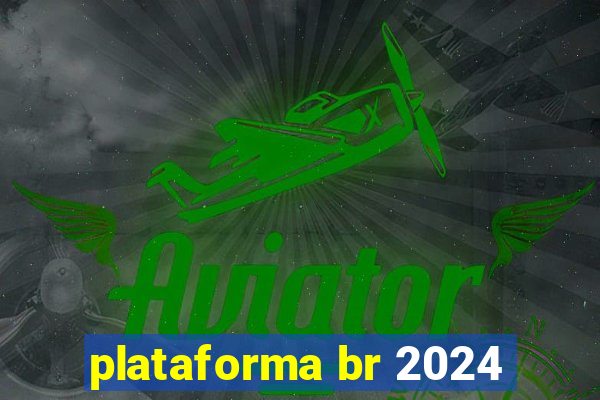 plataforma br 2024